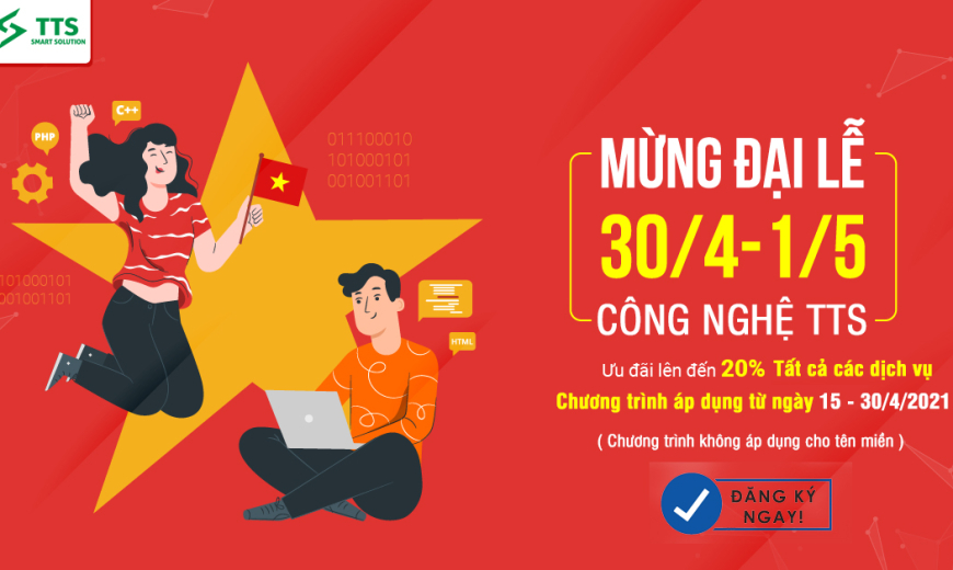 Công Nghệ TTS mừng đại lễ 30/4 - 1/5. Giảm giá 20% tất cả các dịch vụ.